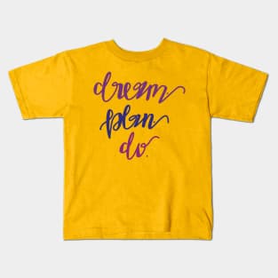 Dream. Plan. Do. Kids T-Shirt